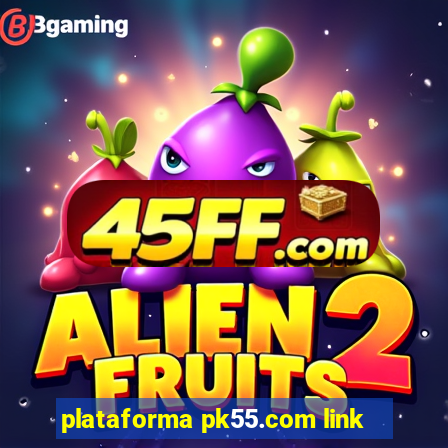 plataforma pk55.com link